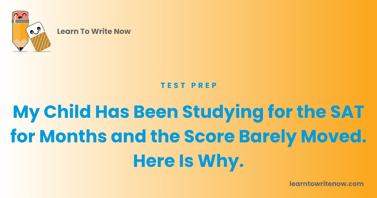 My Child Has Been Studying for the SAT for Months and the Score Barely Moved.