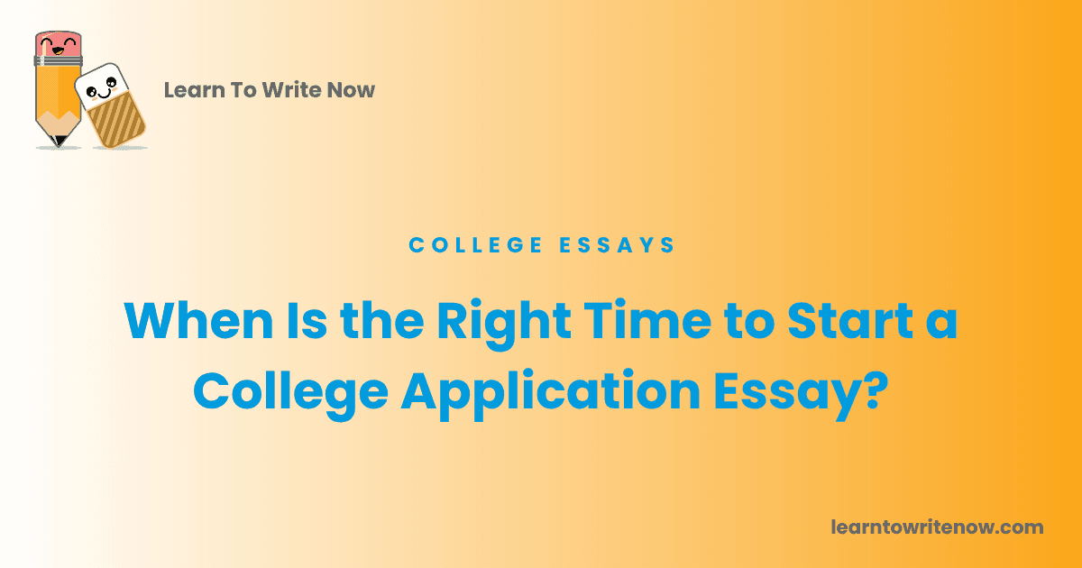When Is the Right Time to Start a College Application Essay?