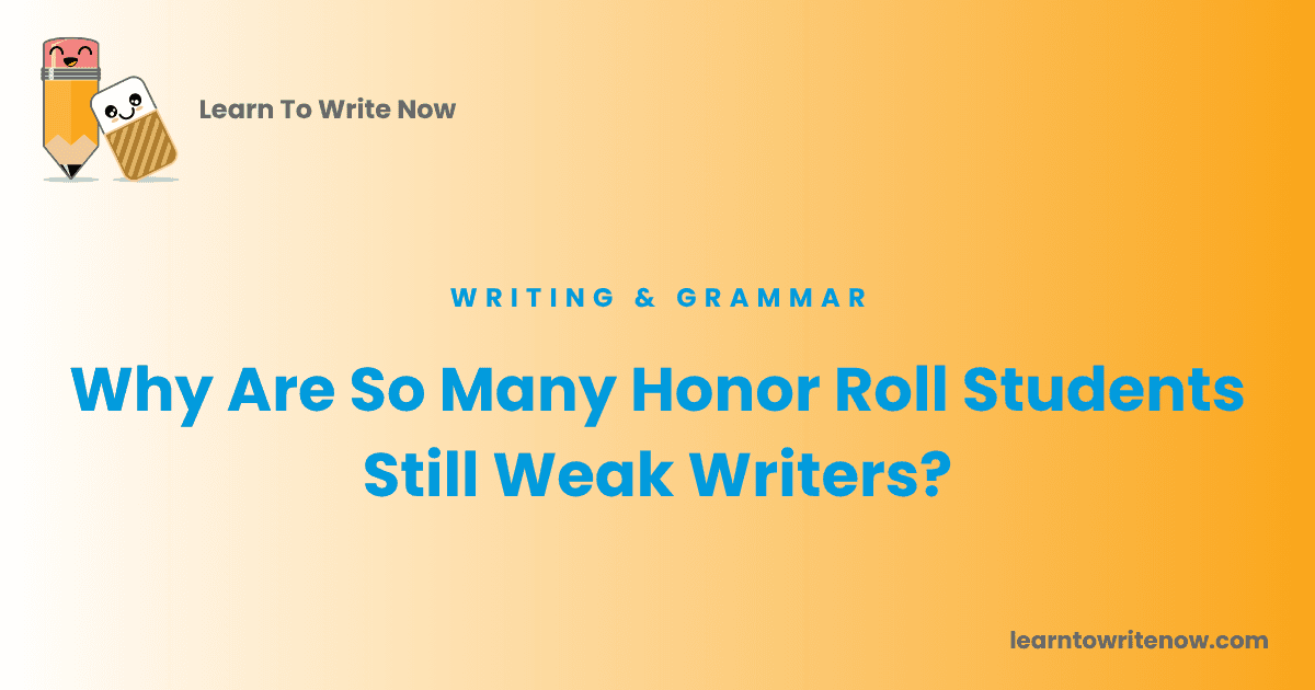 Why Are So Many Honor Roll Students Still Weak Writers?