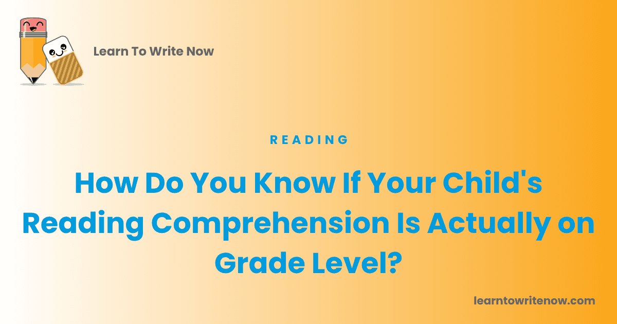 How Do You Know If Your Child's Reading Comprehension Is Actually on Grade Level?